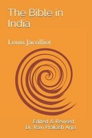 The Bible In India: Indian Origin Of Hebrew And Christian Revelations Louis Jaco