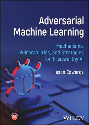 Adversarial Machine Learning by Jason Edwards - 9781394402038