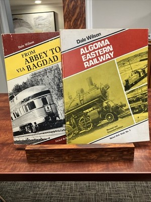Algoma Eastern Railway And From Abbey To Zorra Via Baghdad by Dale Wilson 1&2