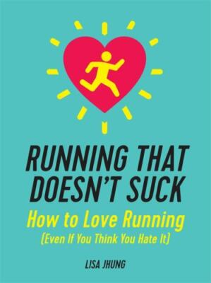 Running That Doesn't Suck: How to Love Run- Lisa Jhung, 9780762466740, paperback