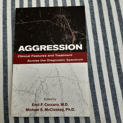 Aggression : Clinical Features &Treatment Across the Diagnostic Spectrum-NEW