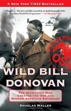 WILD BILL DONOVAN: THE SPYMASTER WHO CREATED THE OSS AND By Douglas Waller Mint