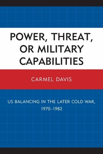 Power, Threat, or Military Capabilities by Carmel Davis - 9780761855514