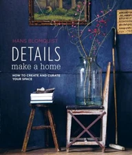 Details Make a Home: How to create and curate your space by Blomquist, Hans
