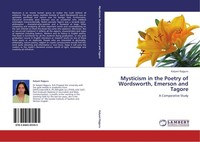 Mysticism In The Poetry Of Wordsworth, Emerson And Tagore Kalyani Rajguru