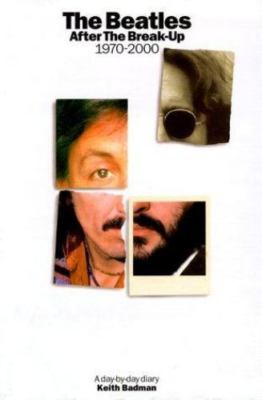 The Beatles After the Break-Up 1970-2000 by Keith Badman