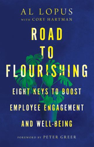 Road to Flourishing : Eight Keys to Boost Employee Engagement and Well-Being ...