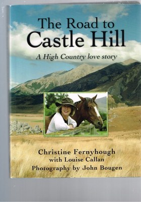The Road to Castle Hill A High Country Love Story by Christine
