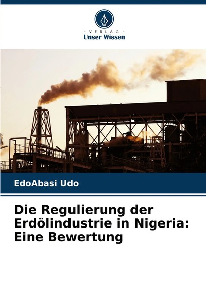 Die Regulierung Der ErdöLindustrie In Nigeria: Eine Bewertung Edoabasi Udo Buch-image