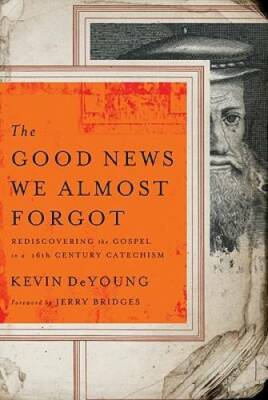 The Good News We Almost Forgot: Rediscovering the Gospel in a 16th Centur - GOOD