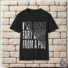 I'm one fart away from a poo Unisex T-Shirt