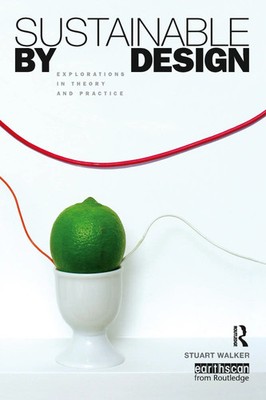 Sustainable by Design | Explorations in Theory and Practice | Stuart Walker