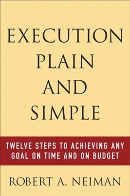 Execution Plain and Simple: Twelve S..., Neiman, Robert