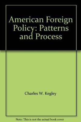 American Foreign Policy: Patterns and Process,Charles W. Kegley,