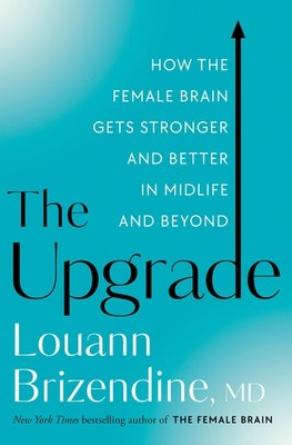 The Upgrade: How the Female Brain Gets Stronger and Better in Midlife and Be...