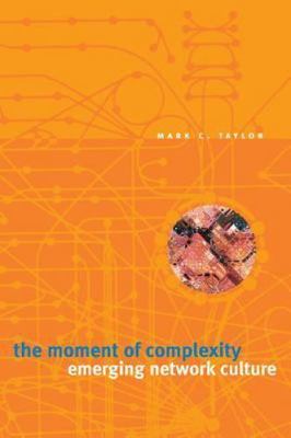 The Moment of Complexity: Emerging Network Culture, Taylor, Mark C., Used; Very 