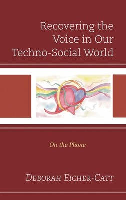 Recovering The Voice In Our Techno-Social World: On The Phone