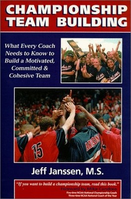 Championship Team Building : What Every Coach Needs to Know to Bu