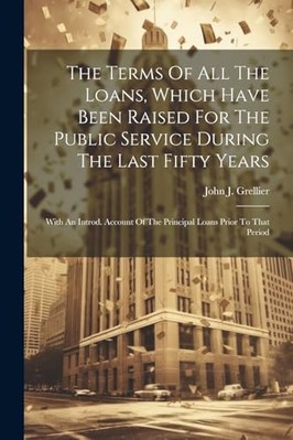 Terms of All the Loans, Which Have Been Raised for the  -  NEW John J. Grellie 2