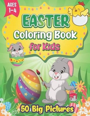 Easter Coloring Book for Kids Ages 1-4: 50 Easy, Big, and Cute Easter Pictures t