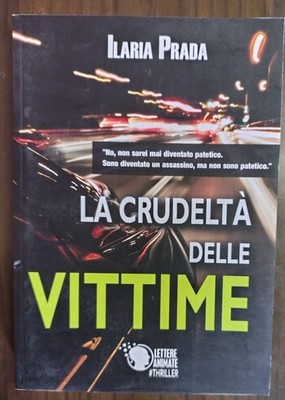 La crudeltà delle vittime Libro di Ilaria Prada - Lettere Animate, 2017