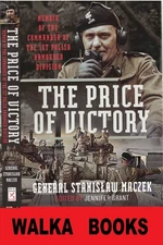 THE PRICE OF VICTORY: General Maczek - Memoir - 1st Polish Armored Division