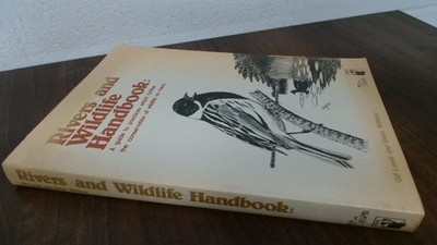 			Rivers and wildlife handbook: a guide to practices which further 		