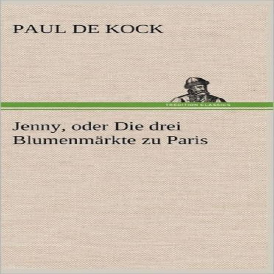 Jenny Oder Die Drei Blumenmarkte Zu Paris Paul De Kock Hardcover