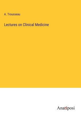 A. Trousseau | Lectures on Clinical Medicine | Buch | Englisch (2023)