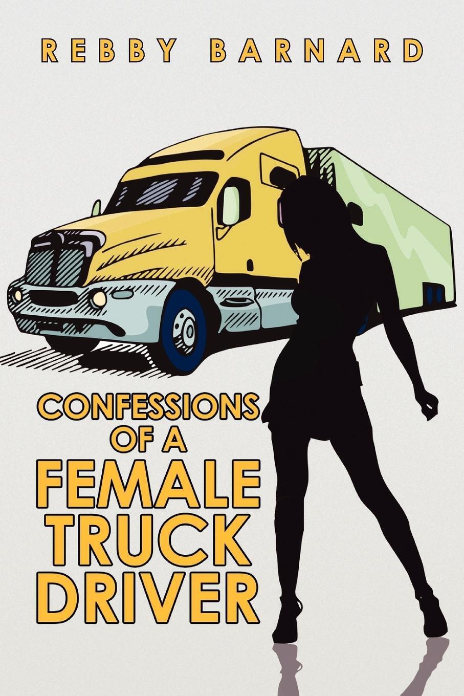 Confessions Of A Female Truck Driver Barnard Rebby Barnard (u. A.)