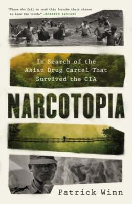 Narcotopia: In Search of the Asian Drug Cartel That Survived the CIA by Winn