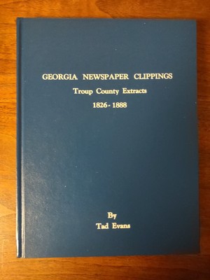 Georgia Newspaper Clippings Troup County Extracts 1826-1888, Tad Evans