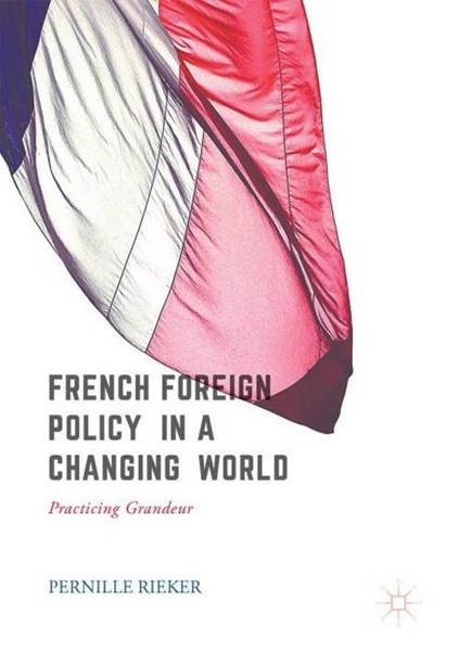 French Foreign Policy In A Changing World Pernille Rieker-image