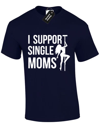 I Support Single Mums Stripper Joke Humour Mom Adult Unisex T-Shirt - Picture 6 of 9