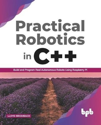 Lloyd Brombach Practical Robotics in C++ : (Paperback)