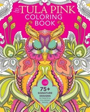 The Tula Pink Coloring Book: 75 Signature Designs in Fanciful Coloring Page...