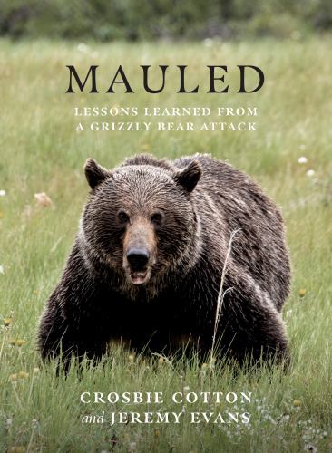 Mauled : Life's Lessons Learned from a Grizzly Bear Attack by Jeremy Evans ...