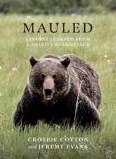 Mauled: Lessons Learned from a Grizzly Bear Attack, Evans, Jeremy, 9781771604833