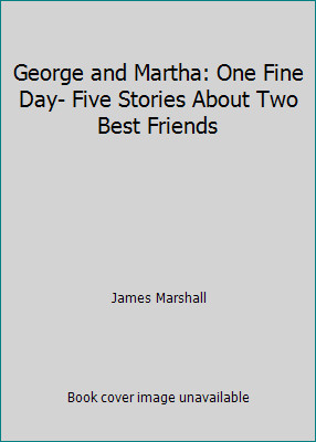 George and Martha: One Fine Day- Five Stories About Two Best Friends