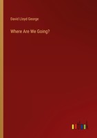 Where Are We Going? David Lloyd George