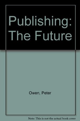 Publishing: The Future By Peter Owen. 9780720607215