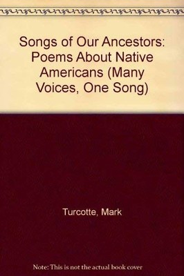 Songs of Our Ancestors: Poems About Native Americans (Many Voices, One Song)...