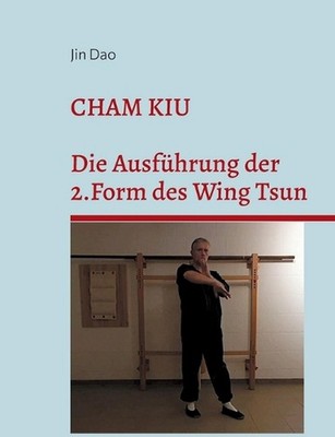 Cham Kiu: Die Ausf?hrung der 2.Form des Wing Tsun by Jin Dao (German) Paperback 