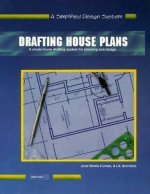 Drafting House Plans: A Whole House System for Planning and Design (A Simplified