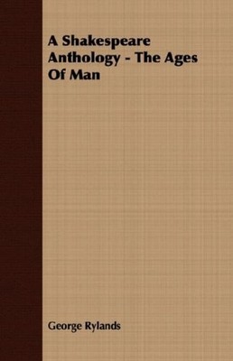 A Shakespeare Anthology - the Ages of Man Perfect George Rylands