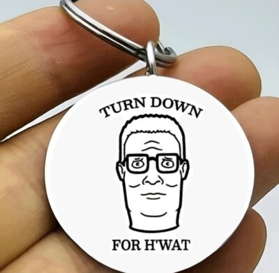 King Of Hills Hank Turn Down For What Keychain Funny TV Show
