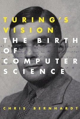 Turing's Vision: The Birth of Computer Science (Mit Press) by Bernhardt, Chris