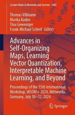 Advances in Self-Organizing Maps, Learning Vector Quantization, Interpretable Ma
