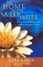 At Home in the Muddy Water: A Guide to Finding Peace within Everyday Chaos by B