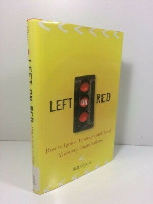 LEFT ON RED: HOW TO IGNITE, LEVERAGE AND BUILD VISIONARY By Bill Glynn HC X-LIB